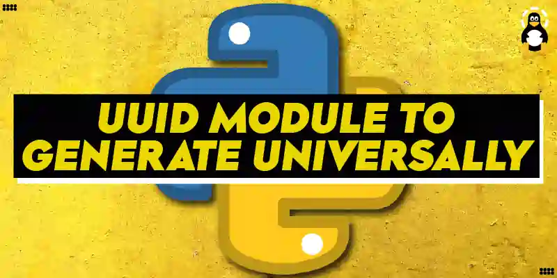 Python UUID Module to Generate Universally Unique Identifiers