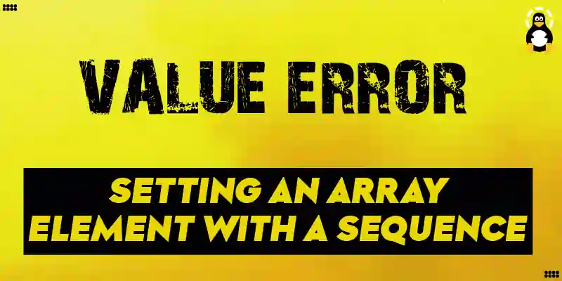 Valueerror: Setting An Array Element With A Sequence – Its Linux Foss