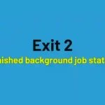 Exit 2 - Finished Background Job Status
