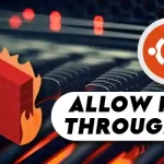 How to Allow Ports Through UFW Firewall in Ubuntu