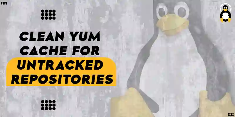 How to Clean yum Cache for Untracked Repositories