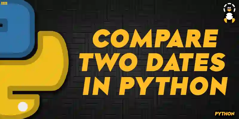 How to Compare Two Dates in Python