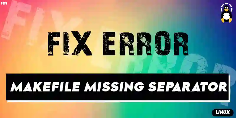 How to Fix Error Makefile_Missing Separator