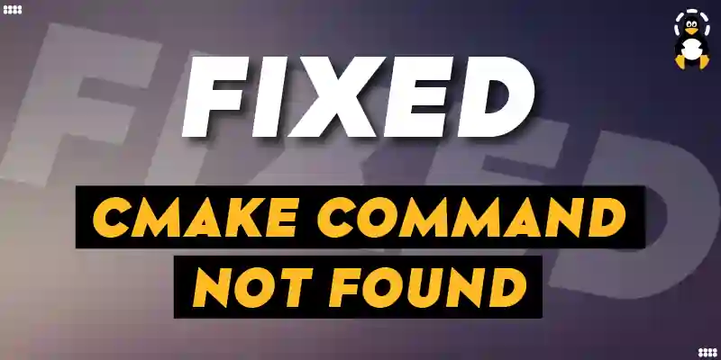 How to Fix cmake command not found Error