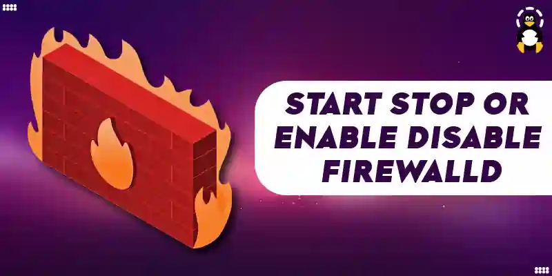 How To Start Stop Or Enable Disable Firewalld Its Linux FOSS