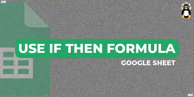 How to Use the Google Sheets IF THEN Formula