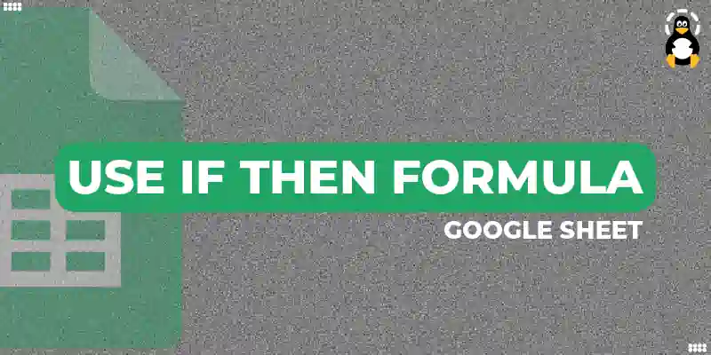 how-to-use-google-sheets-if-then-formula-its-linux-foss