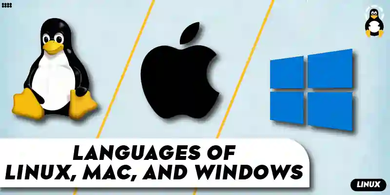 What Languages Are Linux, Mac, And Windows Written In? – Its Linux Foss
