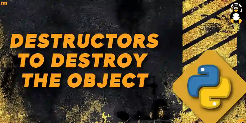 Python Destructors to Destroy the Object