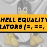 Shell Equality Operators (=, ==, -eq)