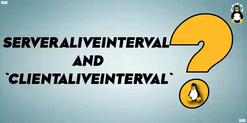 What are `ServerAliveInterval` and `ClientAliveInterval` in sshd_config?