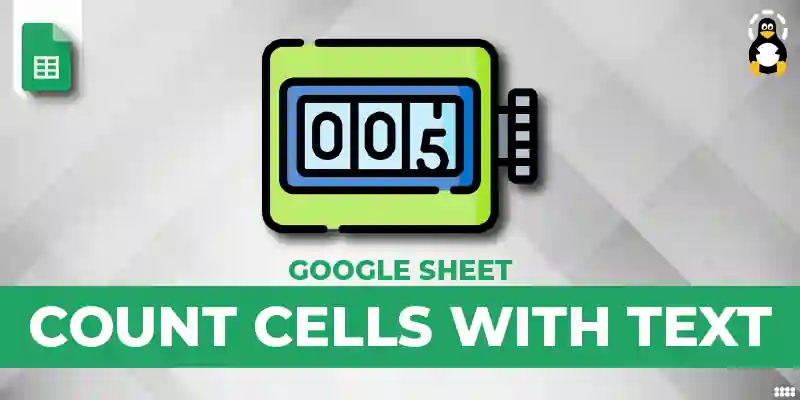 How to Count Cells With Text in Google Sheets