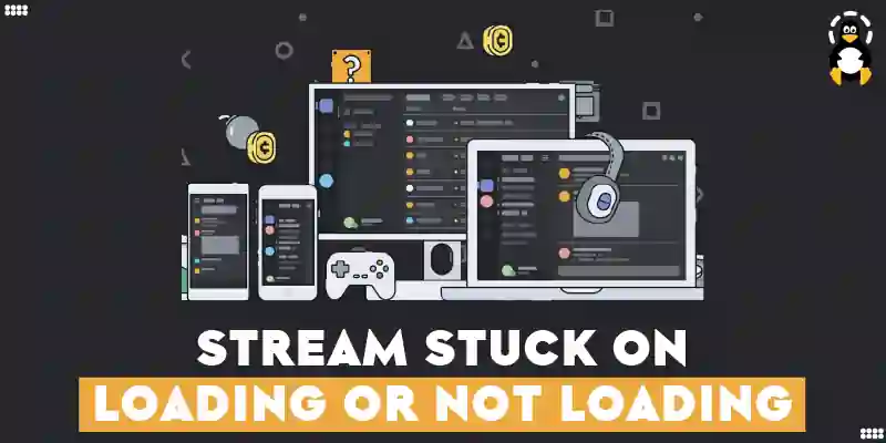 Discord Stream Stuck on Loading or Not Loading