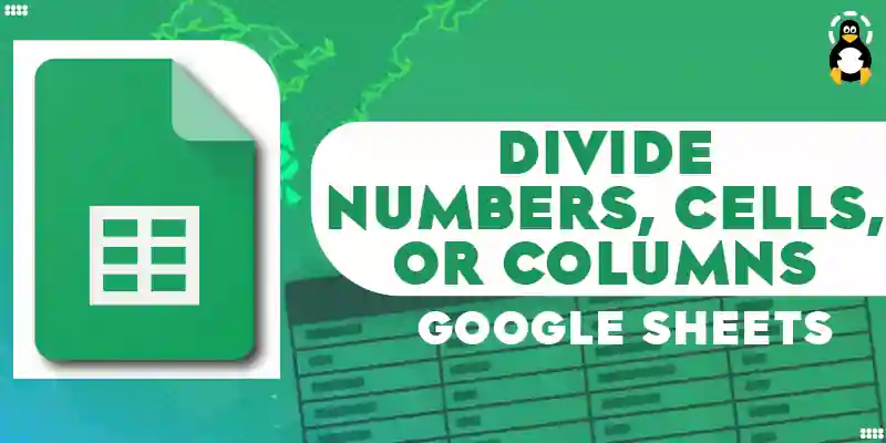 How to Divide in Google Sheets (Numbers, Cells, or Columns)