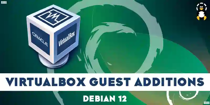 How to Install VirtualBox Guest Additions on Debian 12 Linux