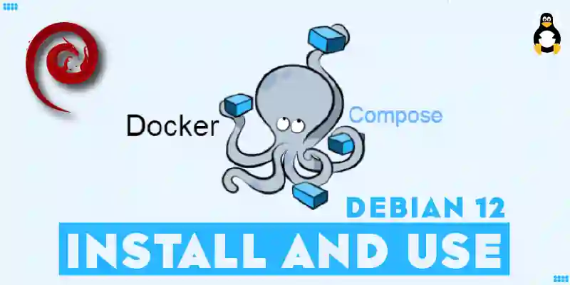 How to Install and Use Docker Compose on Debian 12 Linux