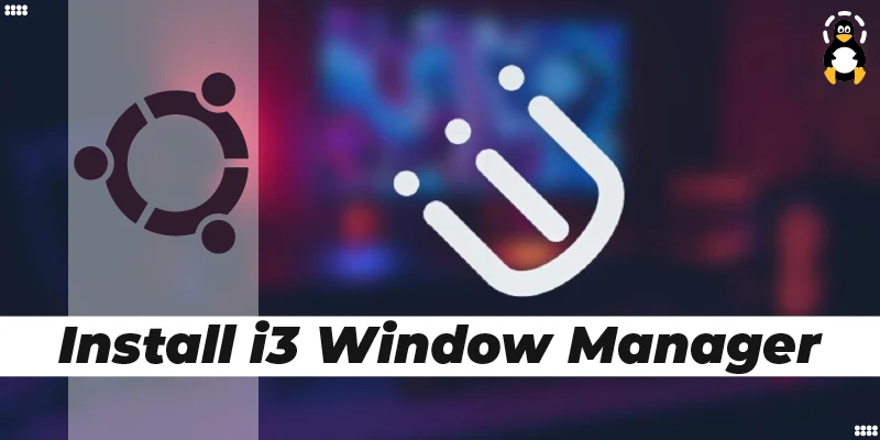 How to Install i3 Window Manager on Ubuntu