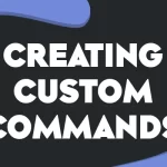 Creating Custom Commands with Discord Bots