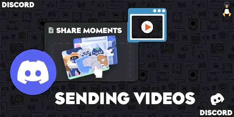 How to Share Moments Sending Videos on Discord