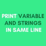 How Can I Print Variables and Strings on the Same Line in Python