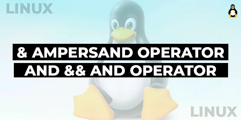 & Ampersand Operator and && AND Operator in Linux Command