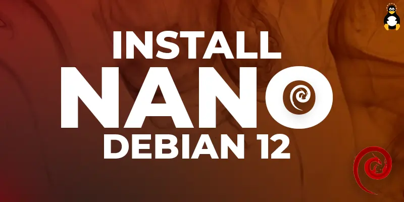 How to Install Nano on Debian 12
