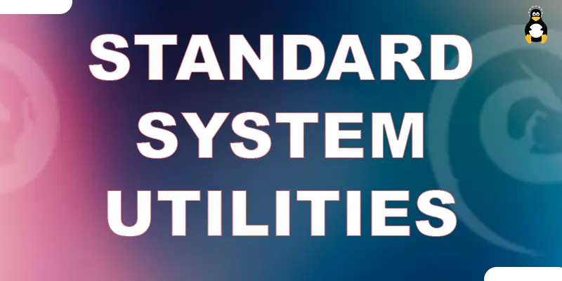 What are the Standard System Utilities