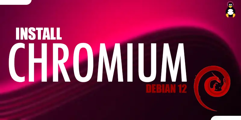 How to Install Chromium on Debian 12