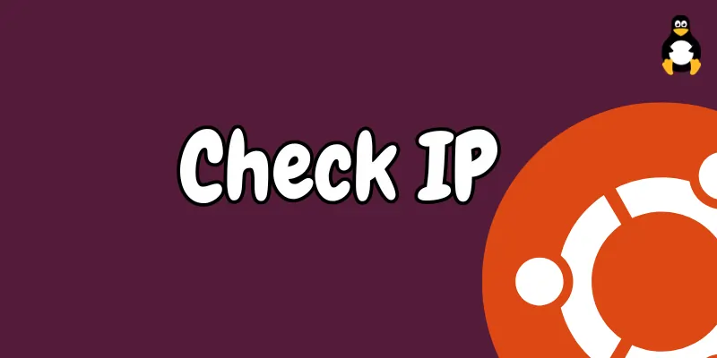 7 Different Ways to Check IP Address on Ubuntu