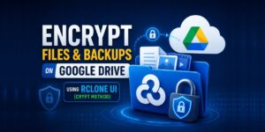 How to Encrypt Files & Backups on Google Drive Using Rclone UI (Crypt method)